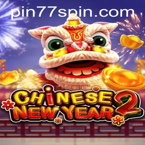 Unlock the Festivities in CHINESENEWYEAR2 with Pin77
