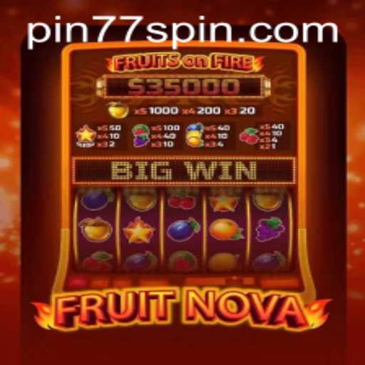 Exploring the Exciting World of FruitNova and the Strategy of Pin77
