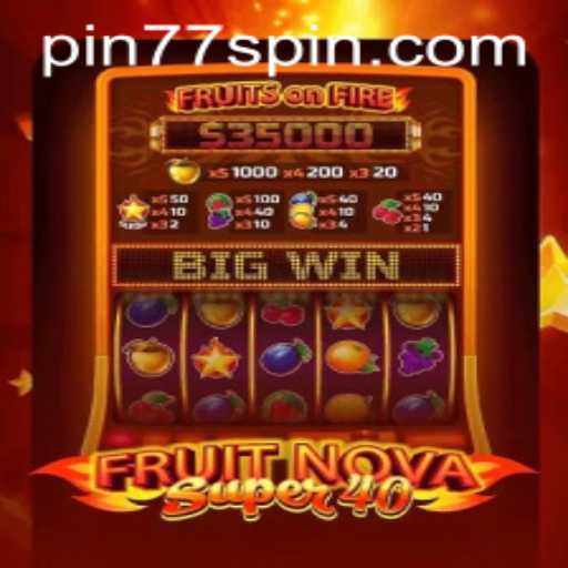 Explore the Thrilling World of FruitNovaSuper40 with Pin77