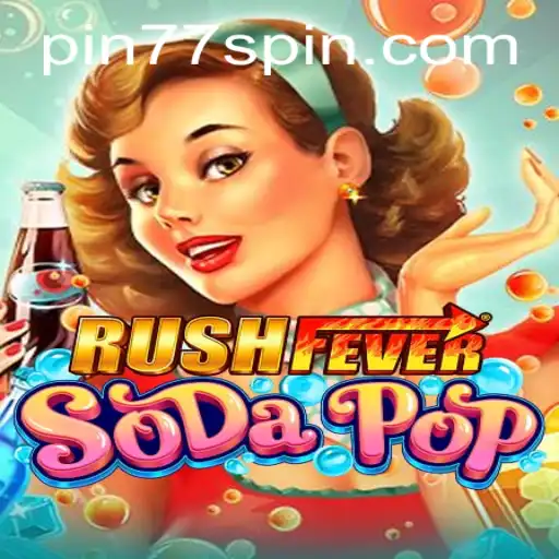 Exploring the Exciting World of RushFeverSodaPop with Pin77